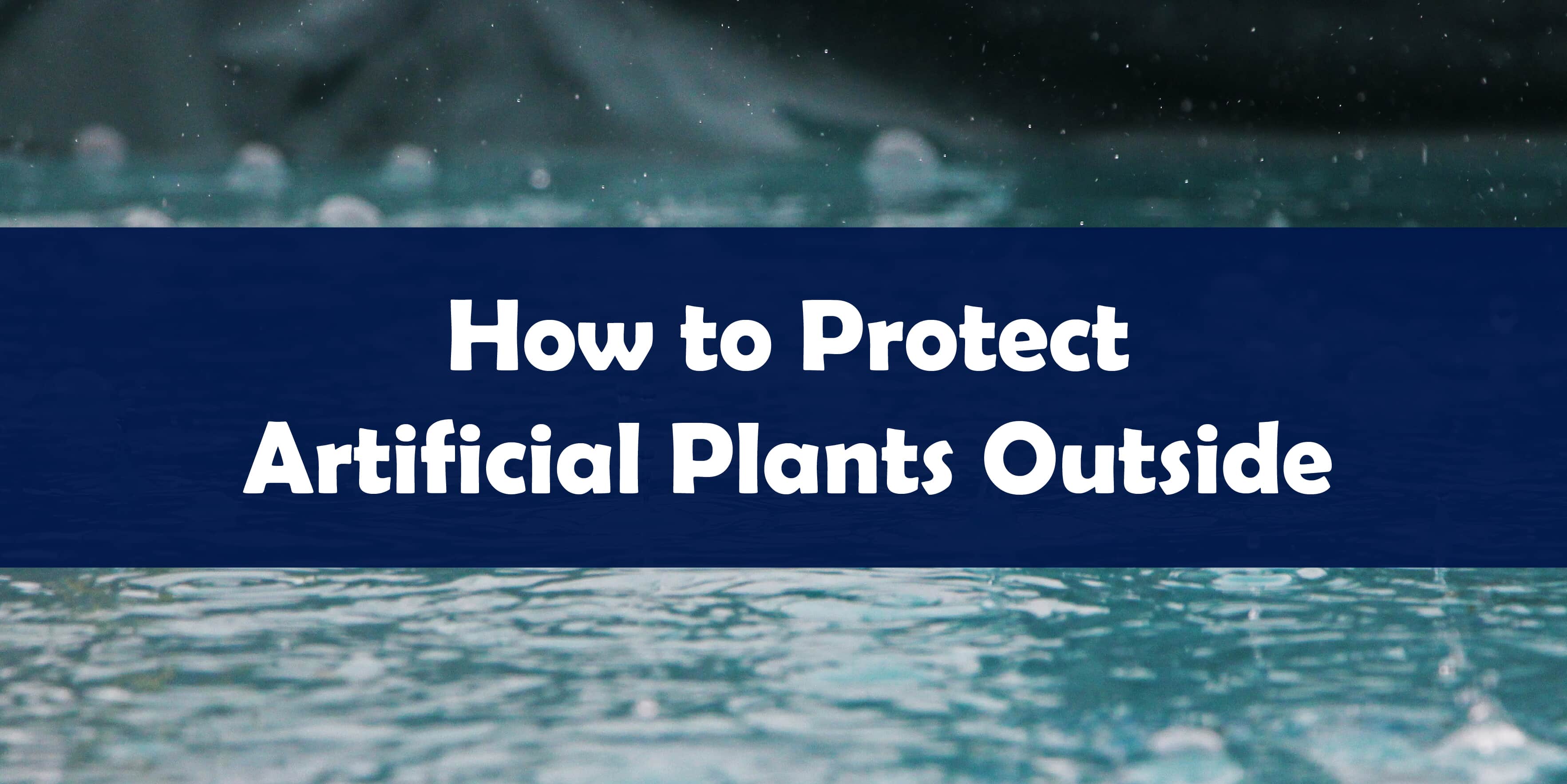 How to Protect Artificial Plants Outside | Blooming Artificial